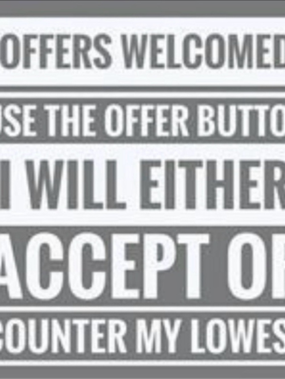 Offers Welcome!! If they are reasonable, I will accept!
